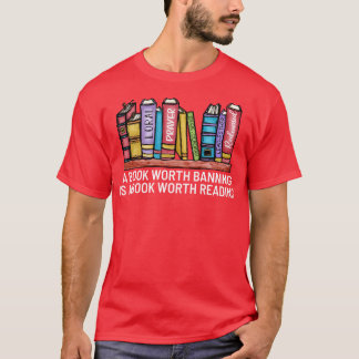 A book Worth Banning is a Book Worth Reading 7 T-Shirt