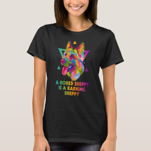 A Bored Sheppy Is Barking German Shepherd Humour   T-Shirt