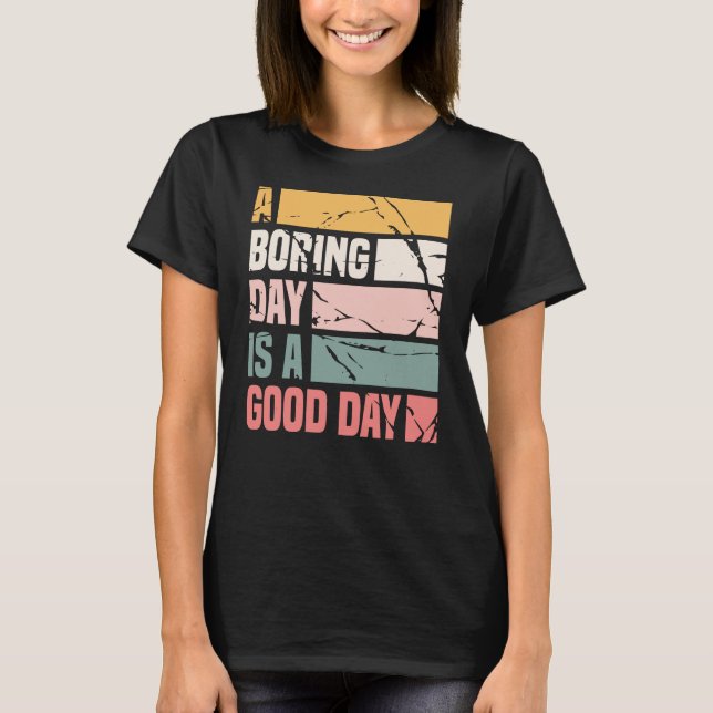 A Boring Day Is A Good Day Women DT T-Shirt (Front)