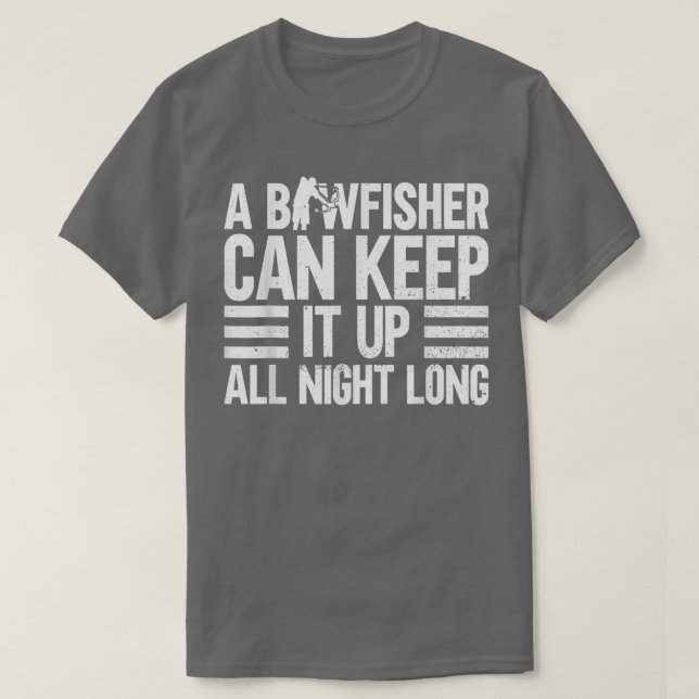 A Bowfisher Can Keep It Up All Night LongBowfishin T-Shirt (Design Front)