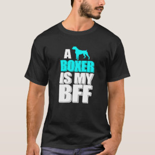 A Boxer Is My Bff Dog Best Friend Great Animal T-Shirt