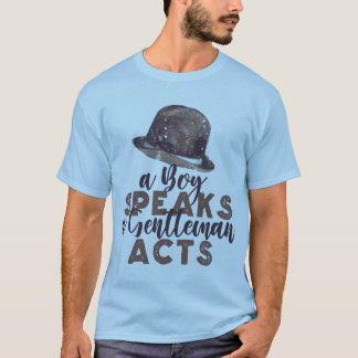 A Boy Speaks, A Gentleman Acts T-Shirt