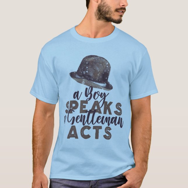 A Boy Speaks, A Gentleman Acts T-Shirt (Front)