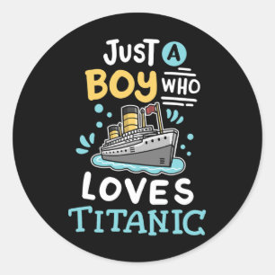 A Boy Who Loves The Rms Titanic Funny Cruise Ship Classic Round Sticker