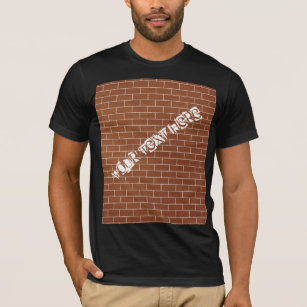 A Brick Wall - Add Your Text / Slogan / Message T-Shirt
