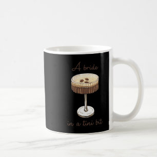 A Bride In A Tiny Bit Bride Funny Martini Bachelor Coffee Mug