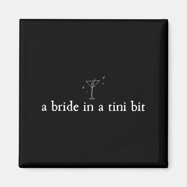 A Bride in a Tiny bit Martini Bride Bachelorette Magnet (Front)