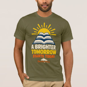 A Brighter Tomorrow Starts Today Education T-Shirt