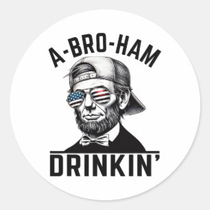 A-bro-ham Drinkin American Funny 4th Of July Abe L Classic Round Sticker