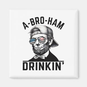 A-bro-ham Drinkin American Funny 4th Of July Abe L Magnet