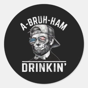 A-bruh-ham A-bro-ham Drinkin Funny 4th Of July Abe Classic Round Sticker