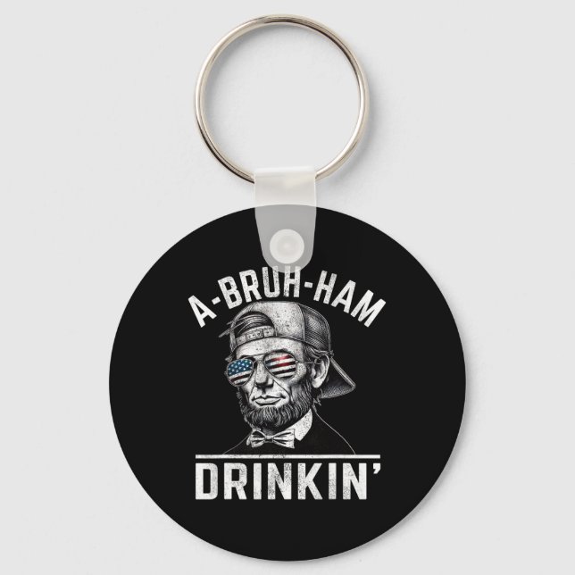 A-bruh-ham A-bro-ham Drinkin Funny 4th Of July Abe Key Ring (Front)