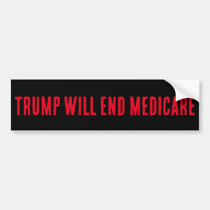 a bumper sticker, TRUMP WILL END MEDICARE Bumper Sticker