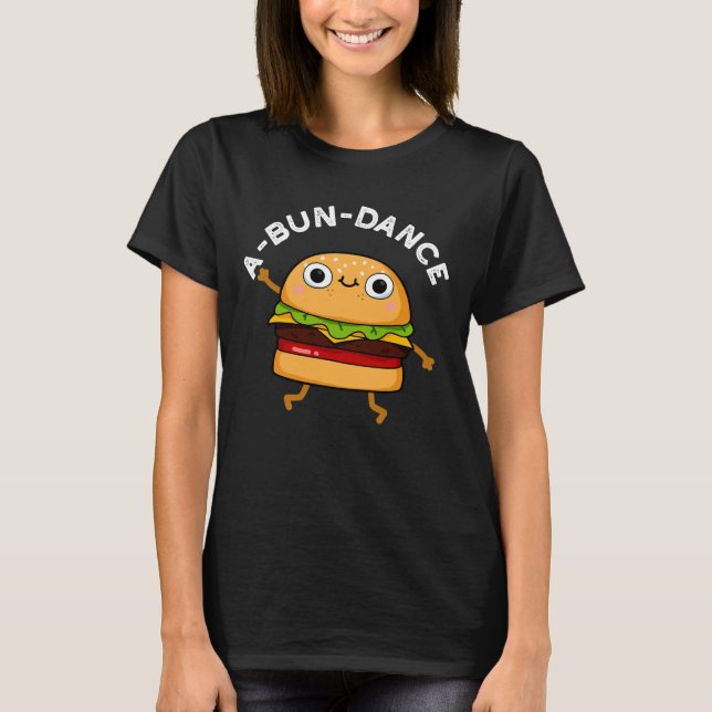 A-bun-dance Funny Dancing Burger Pun Dark BG T-Shirt (Front)