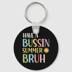 A Bussin Summer Bruh Teacher Last Day Of School We Key Ring