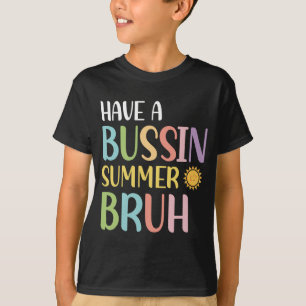 A Bussin Summer Bruh Teacher Last Day Of School We T-Shirt