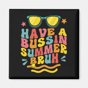 A Bussin Summer Bruh Teacher We Out Last Day Of Sc Magnet