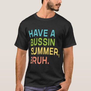 A Bussin Summer Bruh Teacher We Out Last Day Of Sc T-Shirt