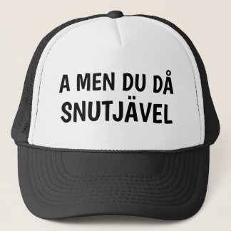 A, BUT THEN YOU'RE SPOKEN TRUCKER HAT