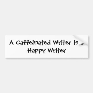 A Caffeinated Writer Is A Happy Writer Bumper Sticker