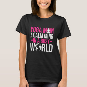 A Calm Mind in a Busy World Yoga Mum T-Shirt