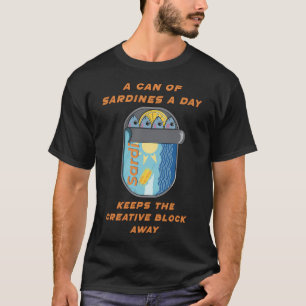 A Can of Sardines A Day (Creative Block Cure) Cute T-Shirt
