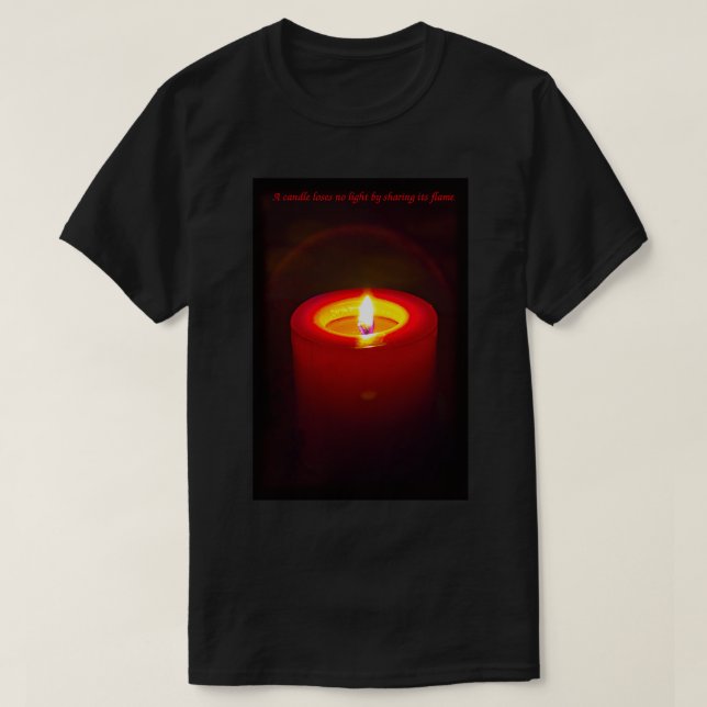 A Candle Loses No Light By Sharing Its Flame VI T-Shirt (Design Front)