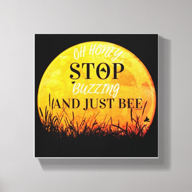 A canvas with sweet buzzing bee quotes. print (Front)