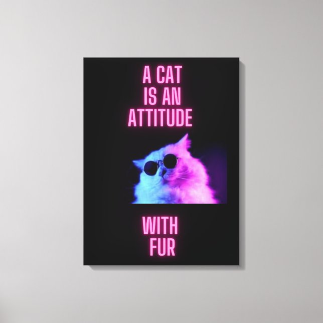 A CAT IS AN ATTITUDE WITH FUR CAT PRINT ON CANVAS (Front)
