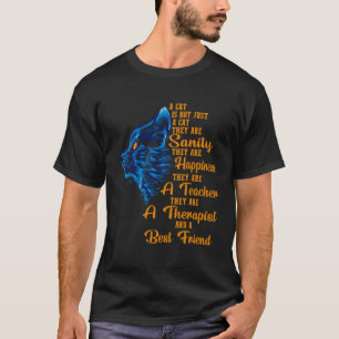 A Cat Is Not Just A Cat They Are Sanity They Are H T-Shirt
