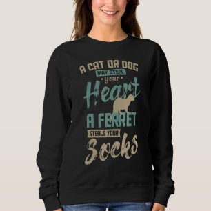 A Cat Or Dog May Steal Your Heart A Ferret Steal Y Sweatshirt
