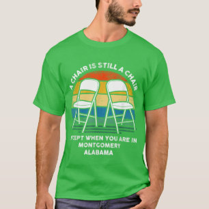A Chair Is Still A Chair Except When You Are In Mo T-Shirt