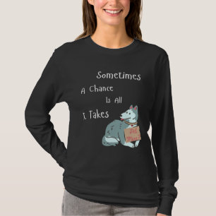 A Chance Is All It Takes Husky T-Shirt