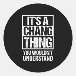 A chang thing wouldn't understand - family name classic round sticker