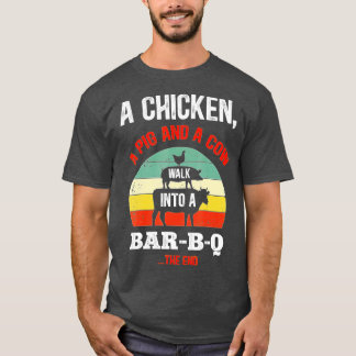A Chicken A Pig & A Cow Walk Into A Bar-B-Q Funny  T-Shirt