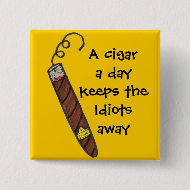 A cigar a day keeps the Idiots away 15 Cm Square Badge (Front)