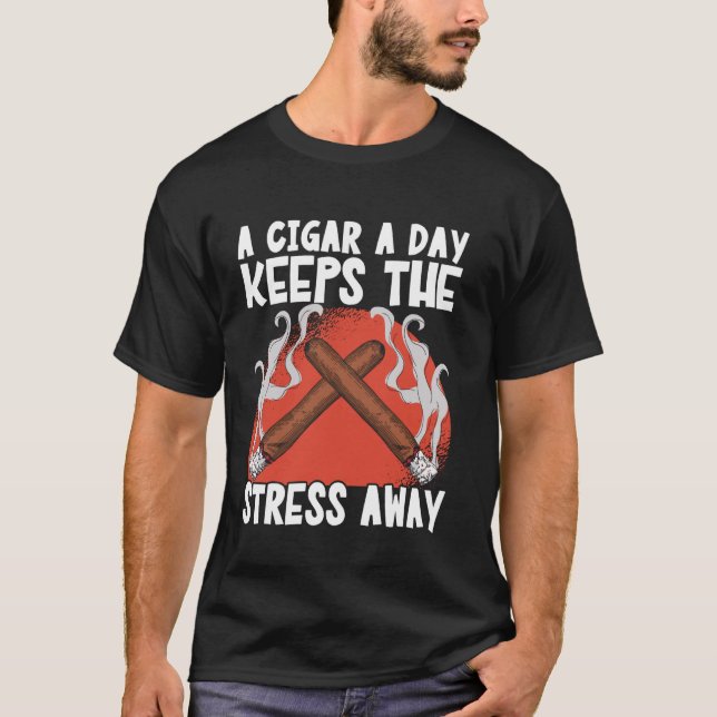 A Cigar A Day Keeps The Stress Away T-Shirt (Front)