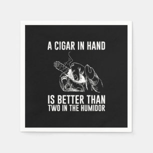 A Cigar In Hand Is Better Than Two In The Humidor Napkin
