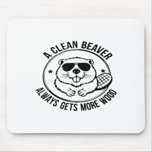 A Clean Beaver Always Gets More Wood Adults Joke M Mouse Mat