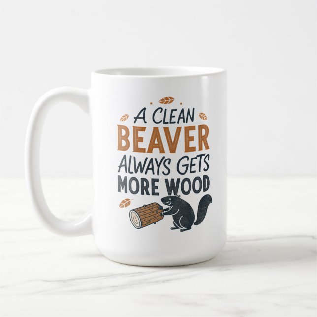 A Clean Beaver Always Gets More Wood Coffee Mug (Left)
