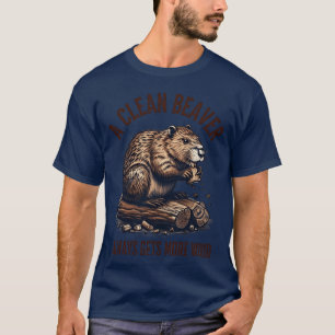 A Clean Beaver Always Gets More Wood - Funny Adult T-Shirt