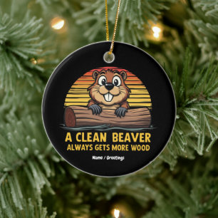 A Clean Beaver Always Gets More Wood Funny Gift Ceramic Tree Decoration