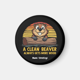 A Clean Beaver Always Gets More Wood Funny Gift Magnet