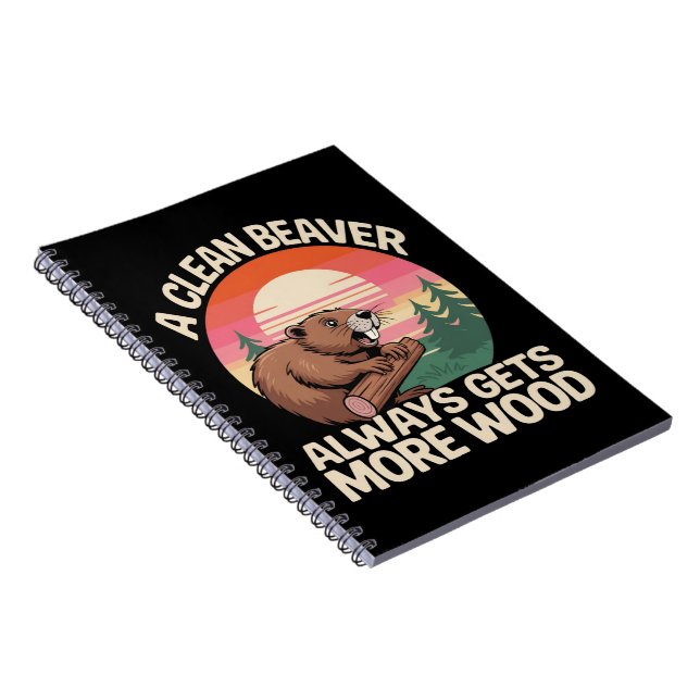 A Clean Beaver Always Gets More Wood Funny Joke Notebook (Right Side)