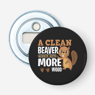 A Clean Beaver Always Gets More Wood funny quote Bottle Opener