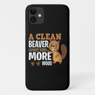 A Clean Beaver Always Gets More Wood funny quote iPhone 11 Case