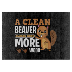 A Clean Beaver Always Gets More Wood funny quote Cutting Board