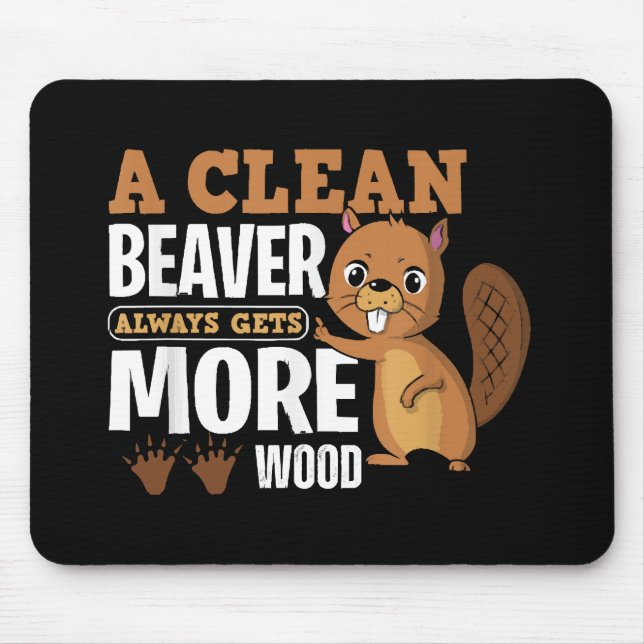 A Clean Beaver Always Gets More Wood funny quote Mouse Mat (Front)