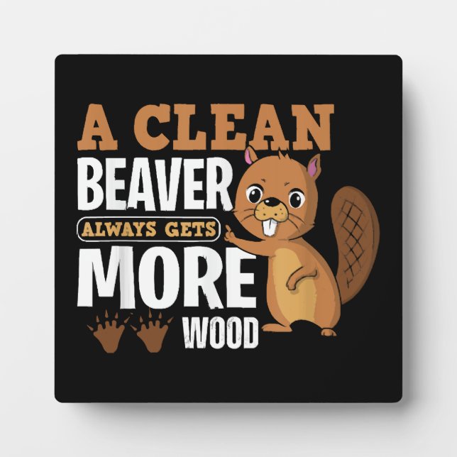 A Clean Beaver Always Gets More Wood funny quote Plaque (Front)