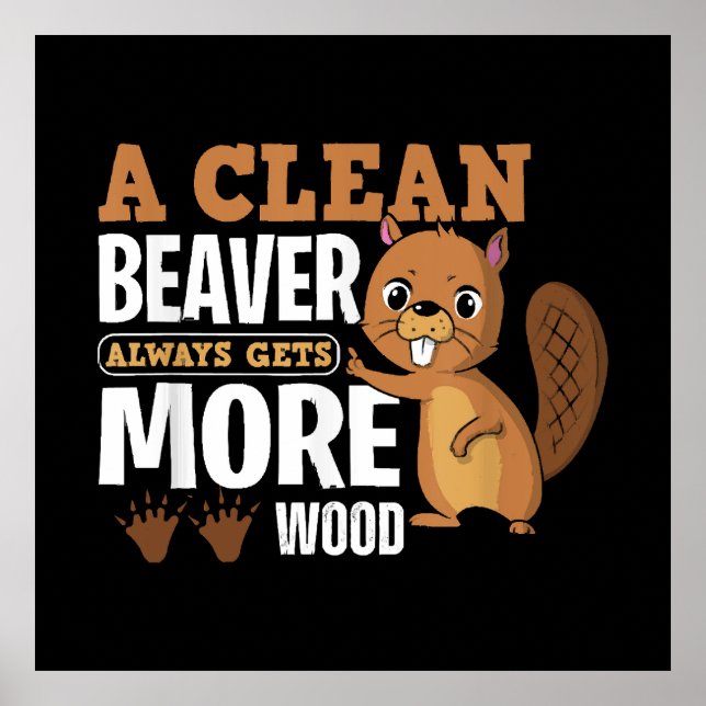 A Clean Beaver Always Gets More Wood funny quote Poster (Front)